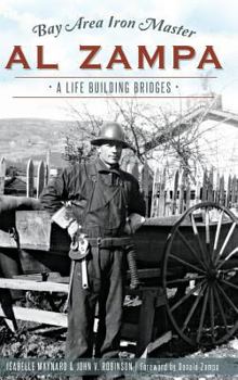 Hardcover Bay Area Iron Master Al Zampa: A Life Building Bridges Book