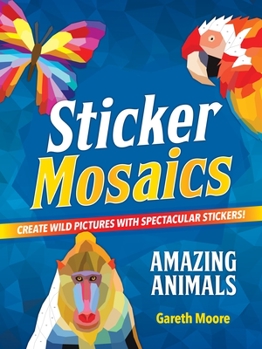 Paperback Sticker Mosaics: Amazing Animals: Create Wild Pictures with Spectacular Stickers! Book