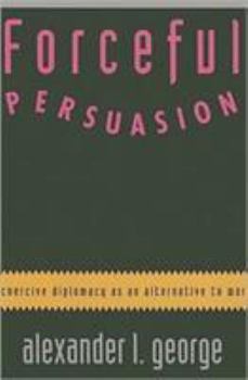 Paperback Forceful Persuasion: Coercive Diplomacy as an Alternative to War Book