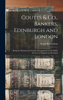 Hardcover Coutts & Co., Bankers, Edinburgh and London: Being the Memoirs of a Family Distinguished for Its Public Services in England and Scotland Book