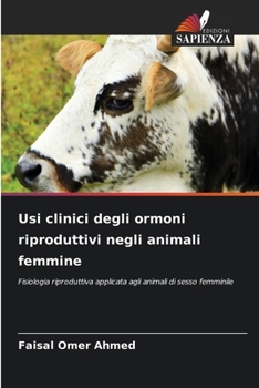 Usi clinici degli ormoni riproduttivi negli animali femmine (Italian Edition)