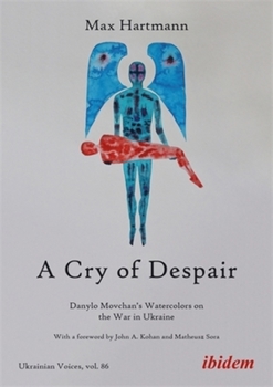 A Cry of Despair: Danylo Movchan's Watercolors on the War in Ukraine (Ukrainian Voices)