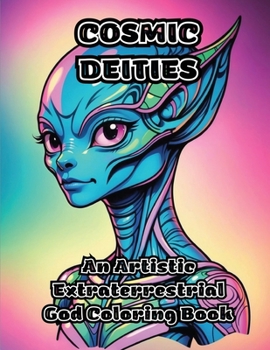 Paperback Cosmic Deities: An Artistic Extraterrestrial God Coloring Book