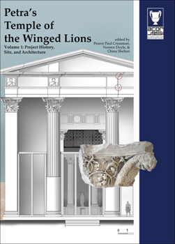 Hardcover Petra's Temple of the Winged Lions: Volume 1: The Site, Project History, and Architecture Book