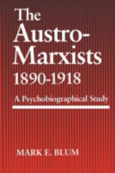 Paperback The Austro-Marxists 1890-1918: A Psychobiographical Study Book