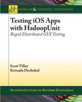 Paperback Testing IOS Apps with Hadoopunit: Rapid Distributed GUI Testing Book