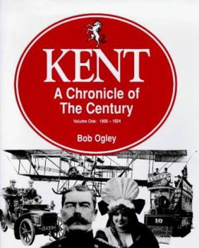 Hardcover Kent: A Chronicle of The Century (Volume One: 1900-1924) Book
