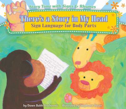 There's a Story in My Head: Sign Language for Body Parts - Book  of the Story Time with Signs & Rhymes