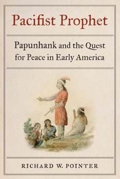 Hardcover Pacifist Prophet: Papunhank and the Quest for Peace in Early America Book