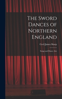 Hardcover The Sword Dances of Northern England; Songs and Dance Airs Book