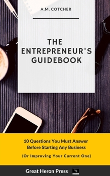 Paperback The Entrepreneur's Guidebook: 10 Questions That You Must Answer Before Starting Any Business Book