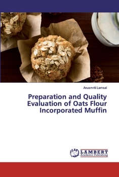 Paperback Preparation and Quality Evaluation of Oats Flour Incorporated Muffin Book