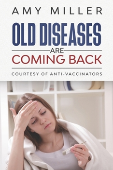 OLD DISEASES ARE COMING BACK: COURTESY OF ANTI-VACCINATORS