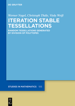 Hardcover Iteration Stable Tessellations: Random Tessellations Generated by Division of Polytopes Book