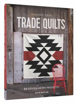 Hardcover Parson Gray Trade Quilts: 20 Rough-Hewn Projects Book