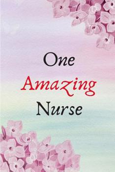 One Amazing Nurse: Notebook to Write in for Nurses, Gift for Nurse Mom, National Nurses Week Gifts, Gift for Graduating Nurses