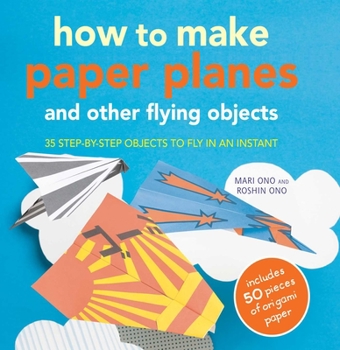 Paperback How to Make Paper Planes and Other Flying Objects: 35 Step-By-Step Objects to Fly in an Instant [With 50 Sheets] Book