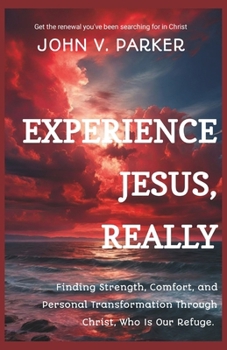 Paperback Experience Jesus, Really: Finding Strength, Comfort, and Personal Transformation Through Christ, Who Is Our Refuge Book