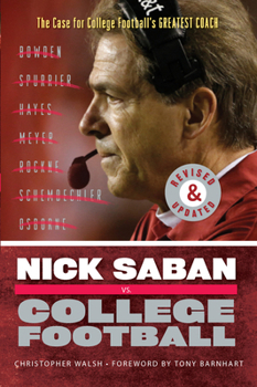 Paperback Nick Saban vs. College Football: The Case for College Football's Greatest Coach Book