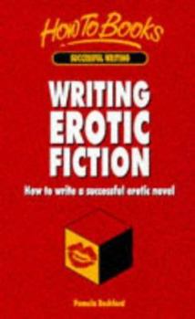 Paperback Writing Erotic Fiction: How to Write a Successful Erotic Novel Book