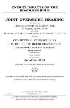 Paperback Energy impacts of the roadless rule: joint oversight hearing before the Subcommittee on Energy and Mineral Resources and the Subcommittee on Forests a Book