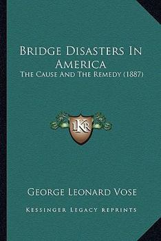 Paperback Bridge Disasters In America: The Cause And The Remedy (1887) Book