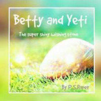 Paperback Betty and Yeti: The super shiny wishing stone Book