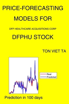 Paperback Price-Forecasting Models for Dfp Healthcare Acquisitions Corp DFPHU Stock Book