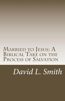Paperback Married to Jesus: A Biblical Take on the Process of Salvation Book