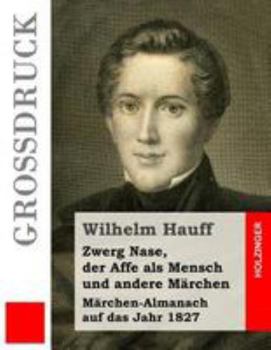 Paperback Zwerg Nase, der Affe als Mensch und andere Märchen (Großdruck): Märchen-Almanach auf das Jahr 1827 [German] Book