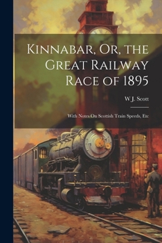 Paperback Kinnabar, Or, the Great Railway Race of 1895: With Notes On Scottish Train Speeds, Etc Book