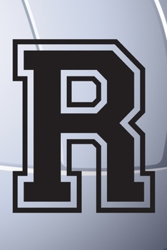 R Journal: A Monogrammed R Initial Capital Letter Volleyball Sports Notebook For Writing And Notes: Great Personalized Gift For All Players, Coaches, ... Last Names (Black White Grey Seam Ball Print)