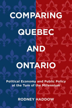 Paperback Comparing Quebec and Ontario: Political Economy and Public Policy at the Turn of the Millennium Book