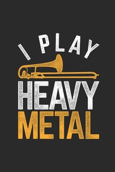 Paperback I Play Heavy Metal: Trombones Notebook, Graph Paper (6" x 9" - 120 pages) Musical Instruments Themed Notebook for Daily Journal, Diary, an Book