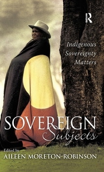 Hardcover Sovereign Subjects: Indigenous Sovereignty Matters Book