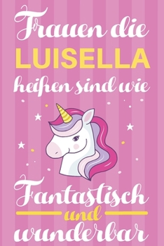 Paperback Notizbuch: Frauen Die Luisella Hei?en Sind Wie Einh?rner (120 linierte Seiten, Softcover) Tagebebuch, Reisetagebuch, Skizzenbuch [German] Book