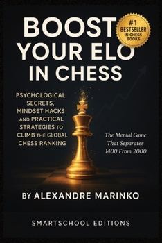 Paperback Boost Your Elo in Chess!: Psychological secrets, mindset hacks, and practical strategies to climb the global chess ranking. Book