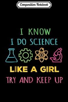 Paperback Composition Notebook: I Know i Do Science Like a girl Try and Keep Up Journal/Notebook Blank Lined Ruled 6x9 100 Pages Book