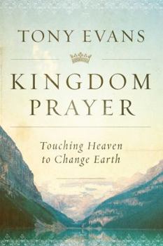 Hardcover Kingdom Prayer: Touching Heaven to Change Earth Book