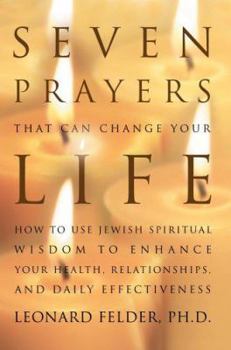 Paperback Seven Prayers That Can Change Your Life: How to Use Jewish Spiritual Wisdom to Enhance Your Health, Relationships, and Daily Effectiveness Book