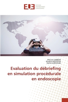 Evaluation du débriefing en simulation procédurale en endoscopie (French Edition)