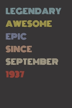 Legendary Awesome Epic Since September 1937 - Birthday Gift For 82 Year Old Men and Women Born in 1937: Blank Lined Retro Journal Notebook, Diary, Vintage Planner