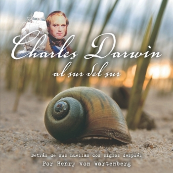 Paperback Charles Darwin Al Sur del Sur: Detrás de Sus Huellas DOS Siglos Después, Por Henry Von Wartenberg [Spanish] Book