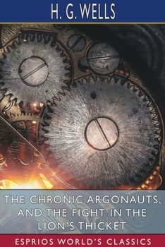 Paperback The Chronic Argonauts, and The Fight in the Lion's Thicket (Esprios Classics) Book