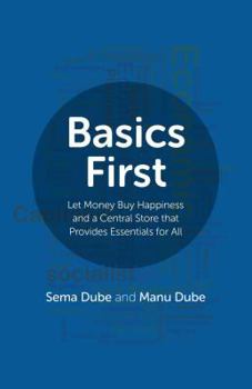 Paperback Basics First: Let Money Buy Happiness and a Central Store That Provides Essentials for All Book