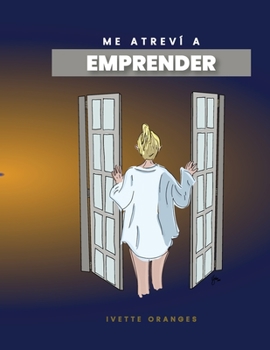 Paperback Me atreví a emprender (Spanish Edition): Cómo hice para dejar mi empleo y emprender [Spanish] Book