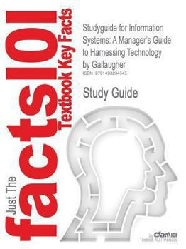 Paperback Studyguide for Information Systems: A Manager's Guide to Harnessing Technology by Gallaugher, ISBN 9780982361818 Book
