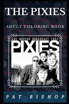 Paperback The Pixies Adult Coloring Book: Legendary Rock Band and Acclaimed Pop Culture Icons Inspired Adult Coloring Book