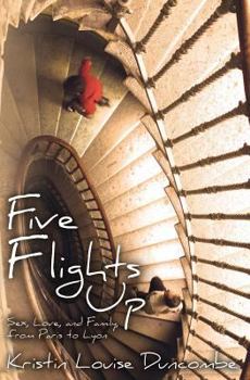 Paperback Five Flights Up: Sex, Love, and Family, from Paris to Lyon Book