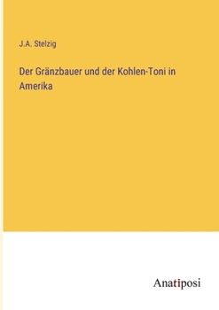 Paperback Der Gränzbauer und der Kohlen-Toni in Amerika [German] Book